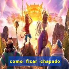 como ficar chapado em casa